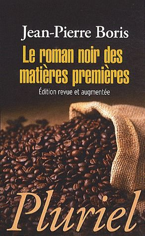 Le roman noir des matières premières. Edition revue et augmentée