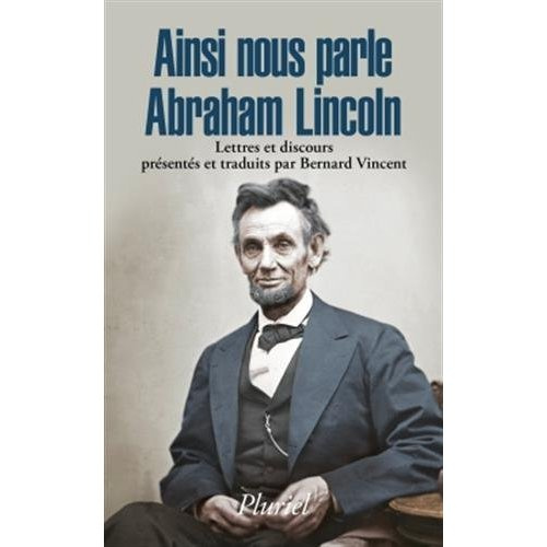 Ainsi nous parle Abraham Lincoln. Lettres et discours