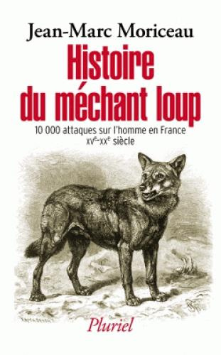Histoire du méchant loup. La question des attaques sur l'homme en France (XVe-XXe siècle)