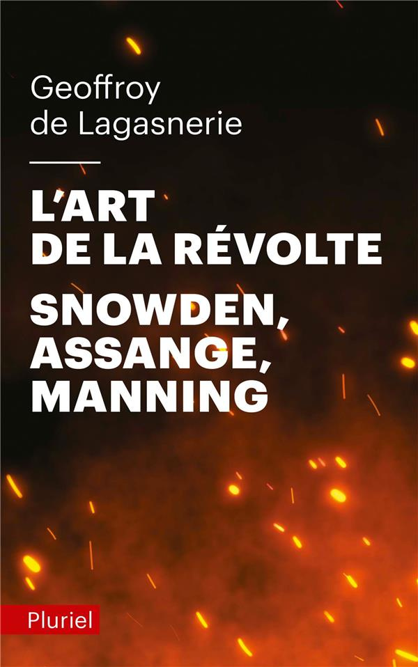 L'art de la révolte. Snowden, Assange, Manning
