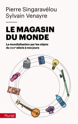 Le magasin du monde. La mondialisation par les objets du XVIIIe siècle à nos jours