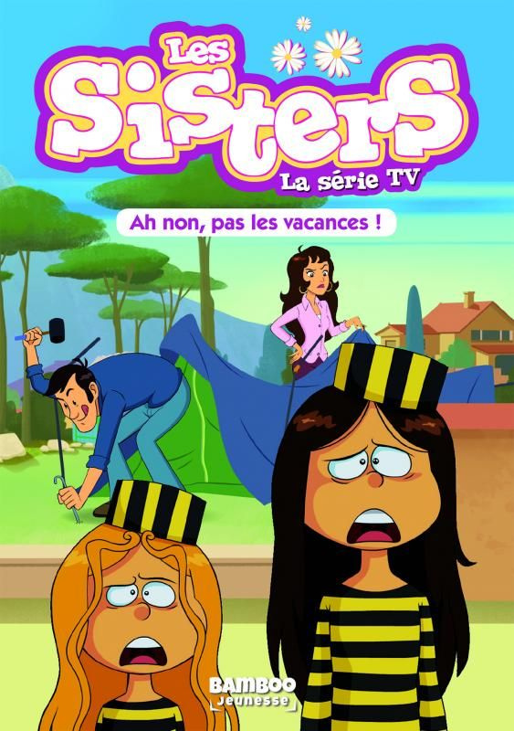 Les sisters - La série TV Tome 2 : Ah non, pas les vacances !