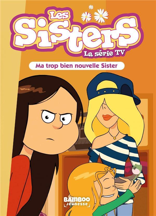 Les sisters - La série TV Tome 58 : Ma trop bien nouvelle Sister