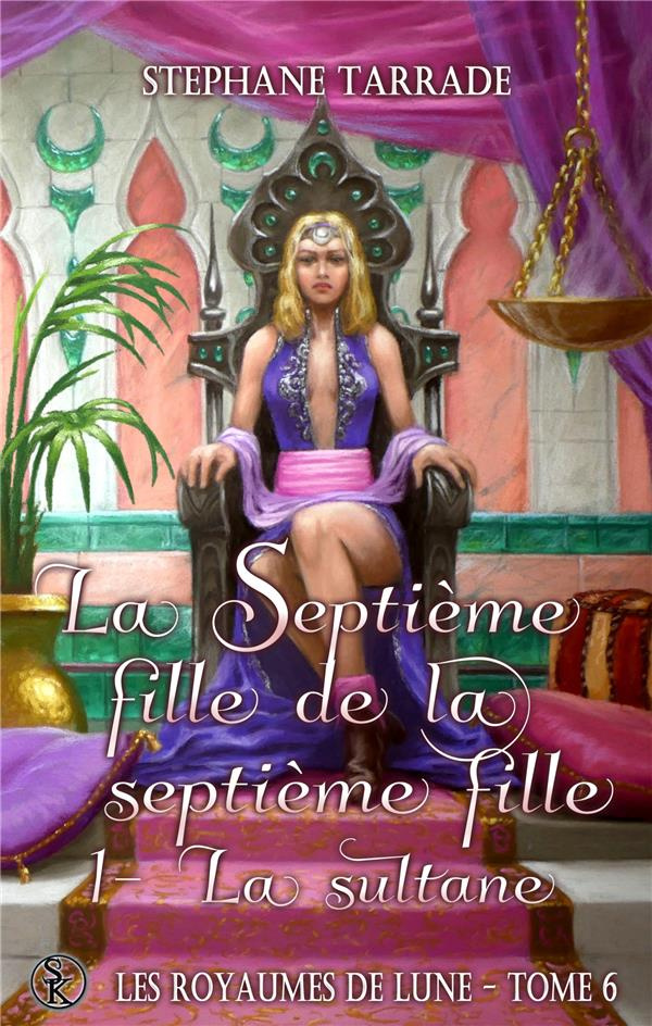 Les royaumes de lune Tome 6 : La septième fille de la septième fille : La Sultane