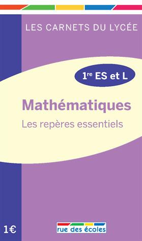 MATHEMATIQUES - CARNET PREMIERES ES/L - LES REPERES ESSENTIELS