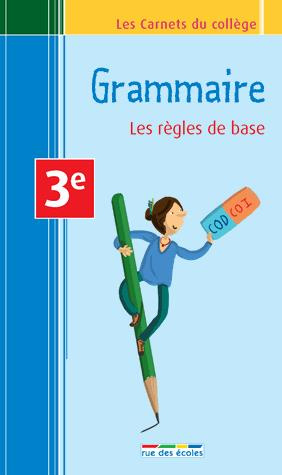 GRAMMAIRE, LES REGLES DE BASE - 3E