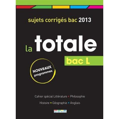 La totale Bac L. Sujets corrigés, Edition 2013
