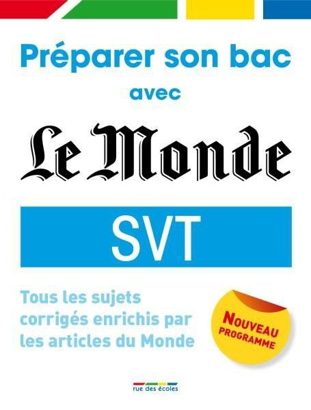 Sciences de la Vie et de la Terre Tle S. Tous les sujets corrigés, enrichis par les articles du Mond