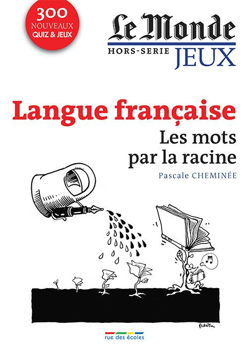 Le Monde Hors-série jeux : Langue française. Les mots par la racine