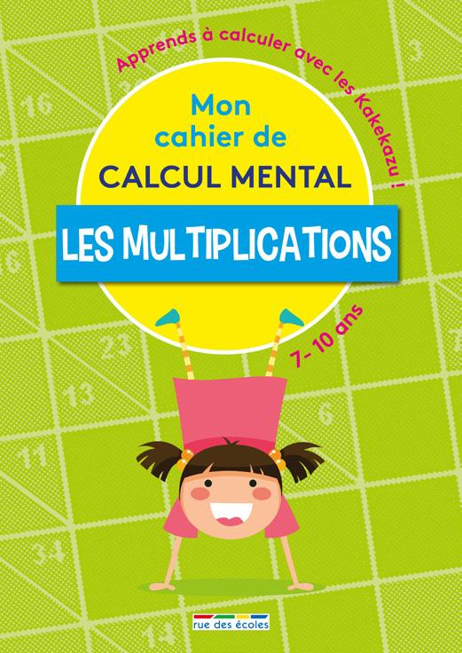 Mon cahier de calcul mental. Les multiplications