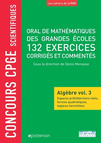 Oral de mathématiques des grandes écoles, 132 exercices corrigés et commentés. Algèbre volume 3, Esp