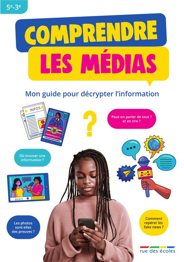 Comprendre les médias. Mon guide pour décrypter l'information 5e-3e