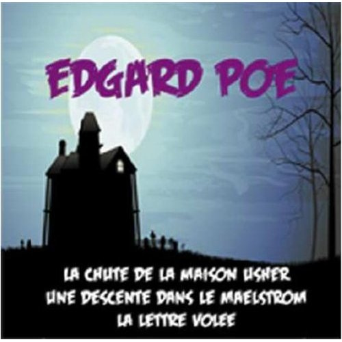 Edgar Poe : ses plus grand chefs-d'oeuvre. La chute de la maison Usher ; Une descente dans le Maelst