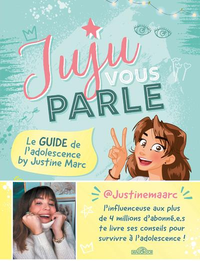 Juju vous parle. Le guide de l'adolescence by Justine Marc