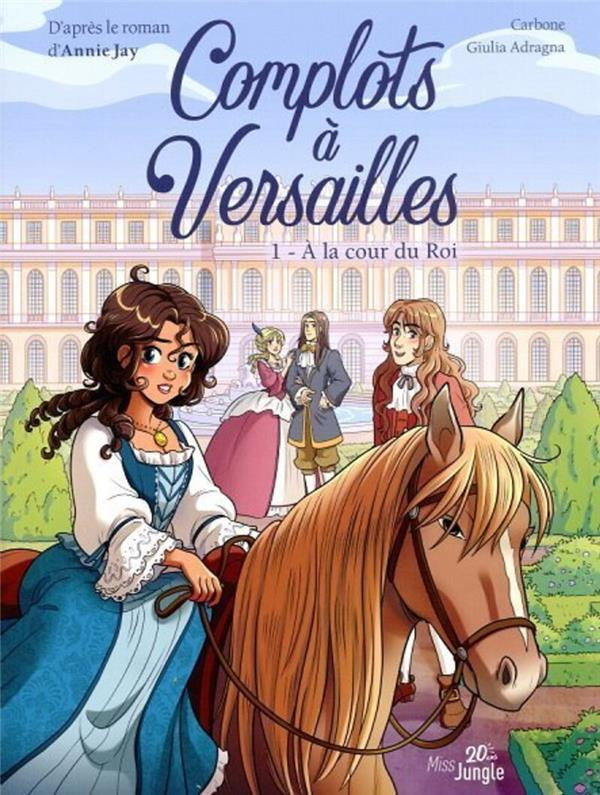 Complots à Versailles Tome 1 : A la cour du Roi