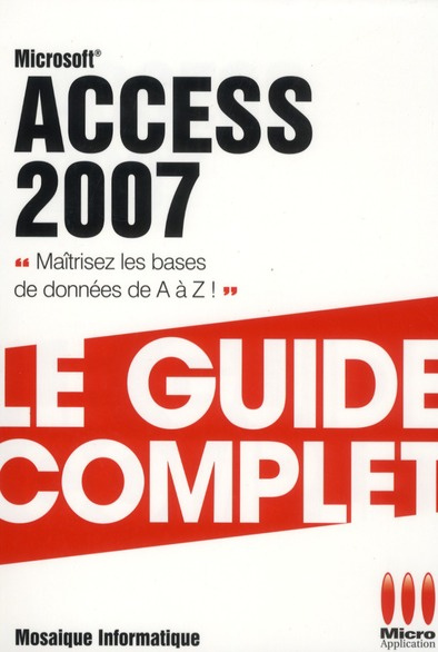 Access 2007. Le guide complet