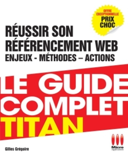 Le guide complet Titan. Réussir son référencement Web, enjeux, méthodes, actions