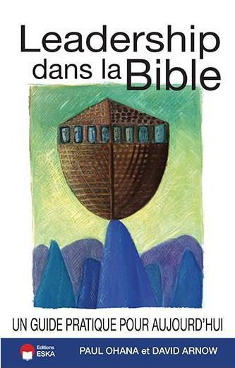 Leadership dans la Bible. Un Guide Pratique pour Aujourd'hui