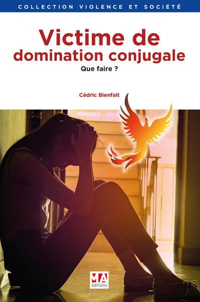 La domination conjugale. Définition - Victimes - Solutions