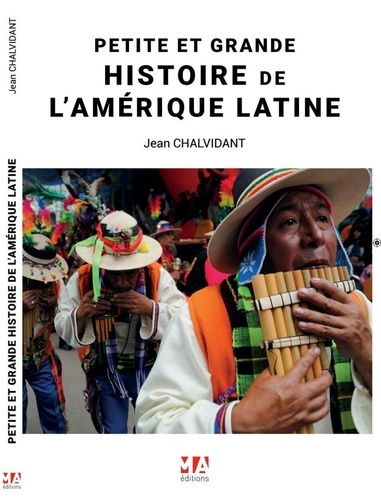 Petite et Grande Histoire de l'Amérique Latine. Argentine - Bolivie - Brésil - Chili - Colombie - Eq