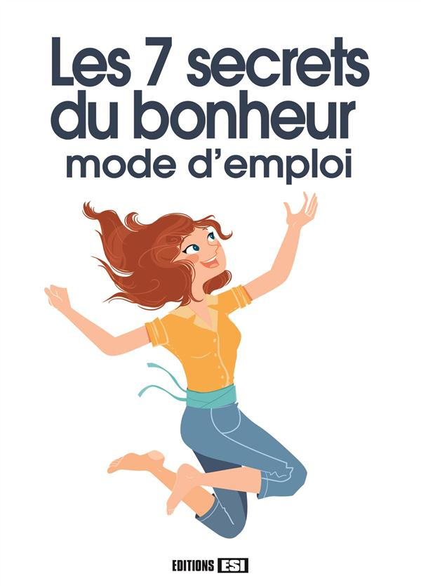Les 7 secrets du bonheur - Mode d'emploi