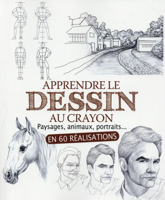 Apprendre le dessin au crayon. Paysages, animaux, portraits... en 60 réalisations