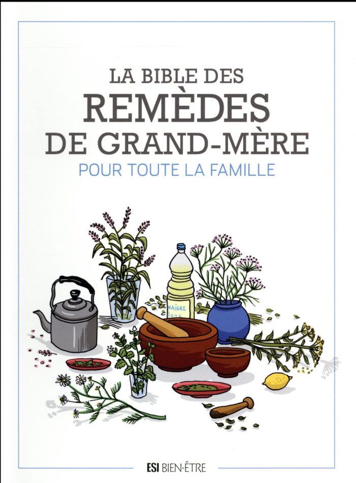 La bible des remèdes de grand mère pour toute la famille