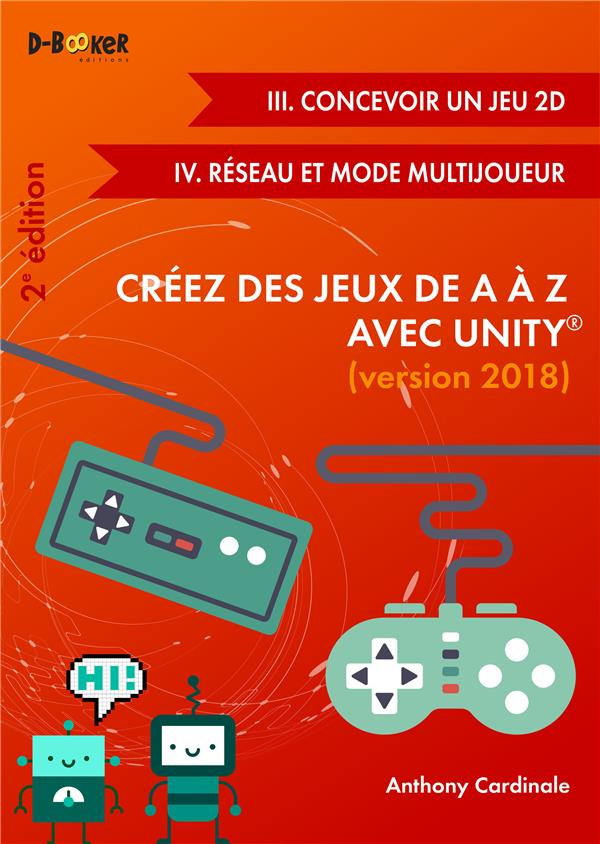 Créez des jeux de A à Z avec Unity. Concevoir un jeu 2D / Réseau et mode multijoueur, 2e édition