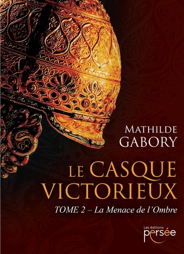 Le casque victorieux Tome 2 : La Menace de l'Ombre