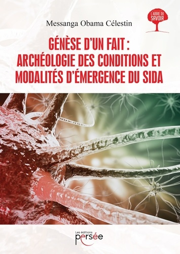 GENESE D'UN FAIT : ARCHEOLOGIE DES CONDITIONS ET MODALITES D'EMERGENCE DU SIDA