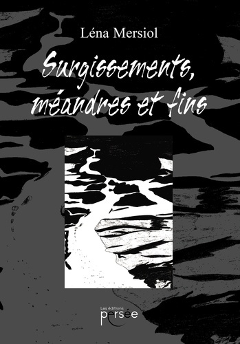 Surgissements, méandres et fins