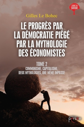 Le progrès par la démocratie piégé par la mythologie des économistes. Tome 2