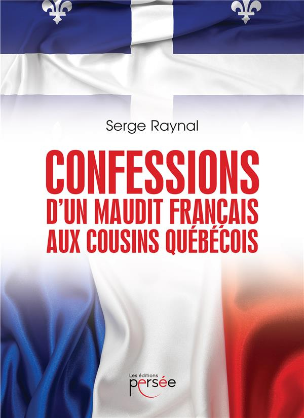 Confessions d'un maudit Français aux cousins québécois