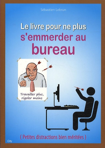 Le livre pour ne plus s'emmerder au bureau