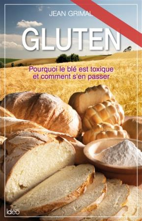 Gluten / Pourquoi le blé est toxique et comment s'en passer