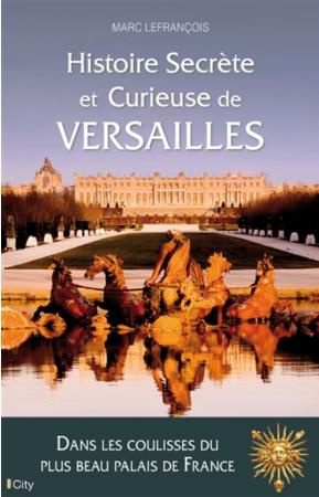 Histoire secrète et curieuse de Versailles