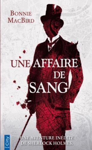 Une affaire de sang. Une enquête inédite de Sherlock Holmes