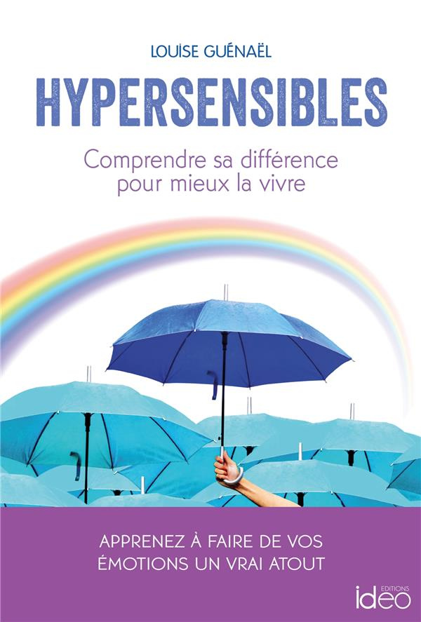 Hypersensibles. Comprendre sa différence pour mieux la vivre