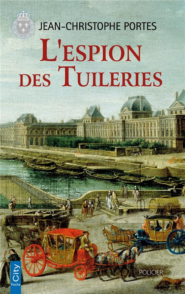 Les enquêtes de Victor Dauterive Tome 4 : L'espion des Tuileries. Edition revue et augmentée