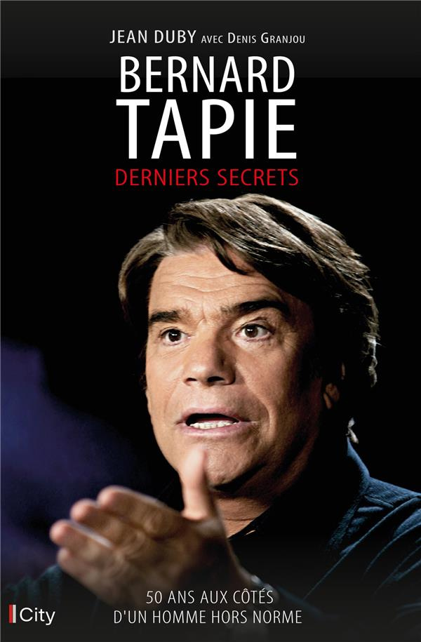 Bernard Tapie. Derniers secrets