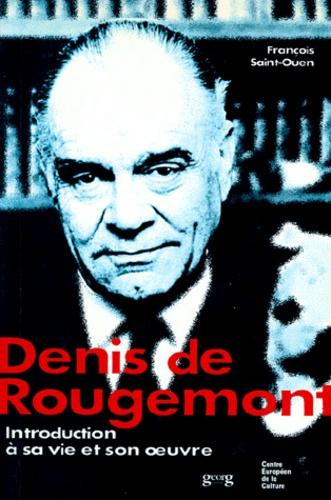 DENIS DE ROUGEMONT. Introduction à sa vie et son oeuvre