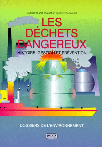 LES DECHETS DANGEREUX. Histoire, gestion et prévention