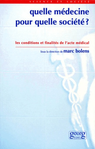 QUELLE MEDECINE POUR QUELLE SOCIETE ? Volume 1, Les conditions et finalités de l'acte médical