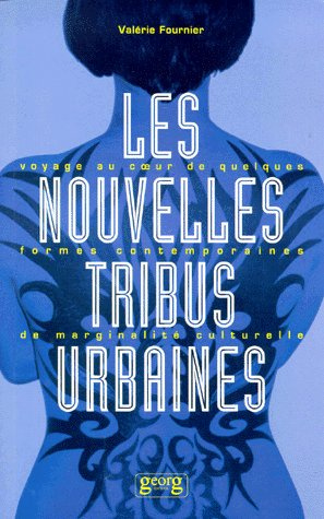 LES NOUVELLES TRIBUS URBAINES. Voyage au coeur de quelques formes contemporaines de marginalité cult