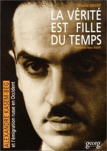 LA VERITE EST FILLE DU TEMPS. Alexandre Kasem-Beg et l'émigration russe en Occident 1902-1977