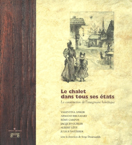 LE CHALET DANS TOUS SES ETATS. La construction de l'imaginaire helvétique, édition avec CD-ROM Mac/P