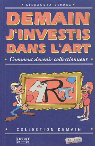Demain j'investis dans l'art. Comment devenir collectionneur