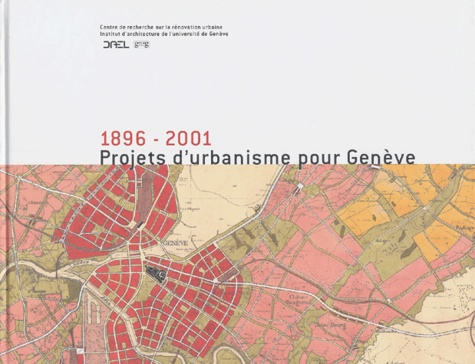 Projets d'urbanisme pour Genève 1896-2001