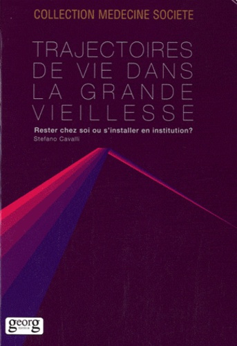 Trajectoires de vie dans la grande vieillesse. Rester chez soi ou s'installer en institution ?