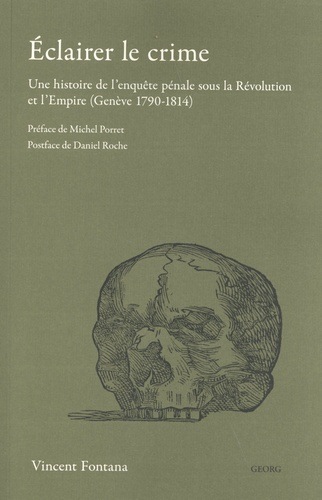 Eclairer le crime. Une histoire de l’enquête sous la Révolution et l’Empire (Genève 1790-1814)
